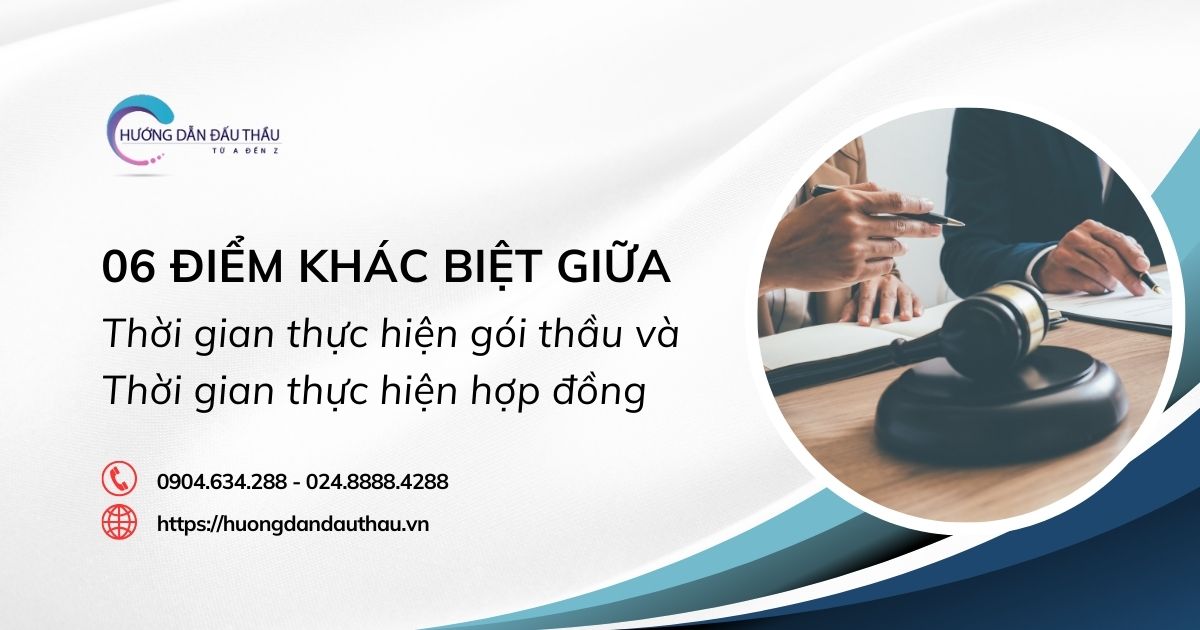 06 điểm khác biệt giữa Thời gian thực hiện gói thầu và Thời gian thực hiện hợp đồng