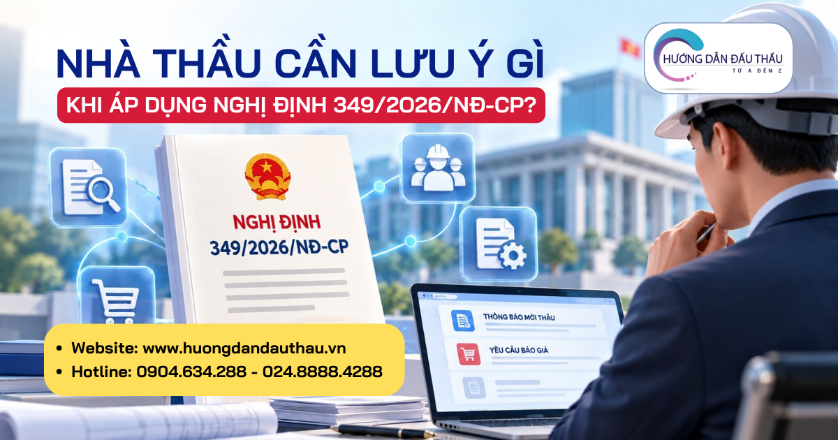 Nhà thầu cần lưu ý gì khi áp dụng Nghị định 349/2026/NĐ-CP?