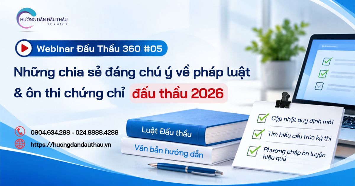 Tổng kết Webinar Đấu Thầu 360 #05: Những chia sẻ đáng chú ý về pháp luật và ôn thi chứng chỉ đấu thầu 2026